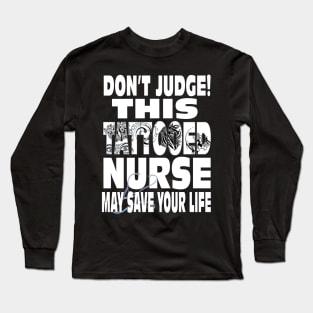 Don't Judge This Tattooed Nurse May Save Your Life Shirt Long Sleeve T-Shirt